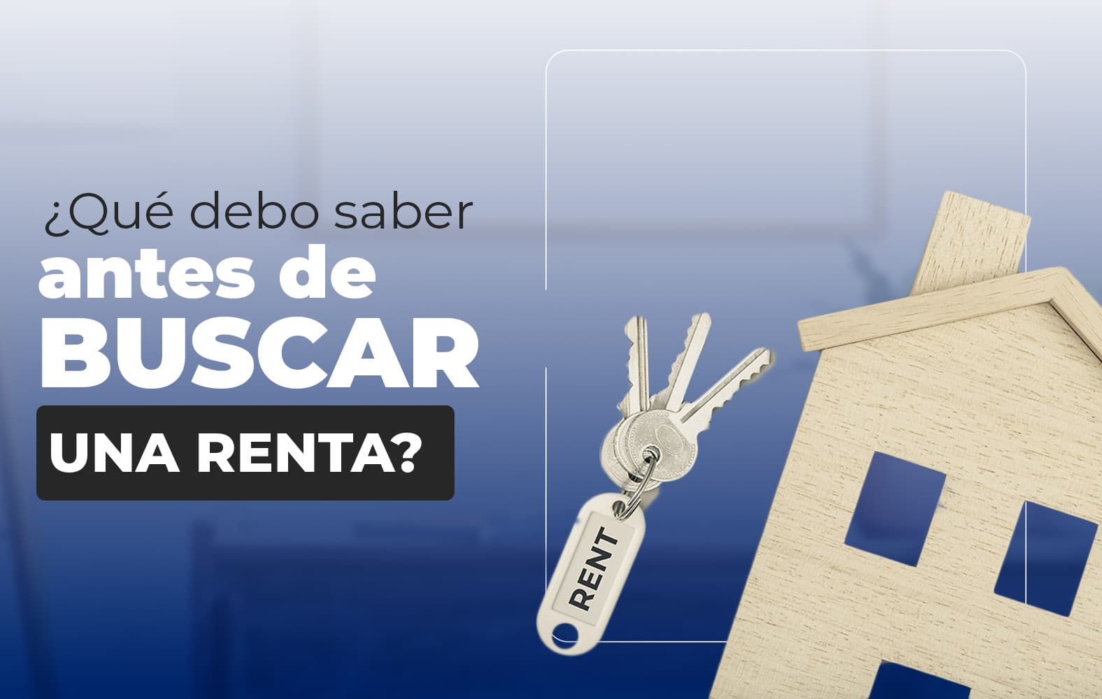 ¿Qué debo tomar en cuenta a la hora de buscar una renta?