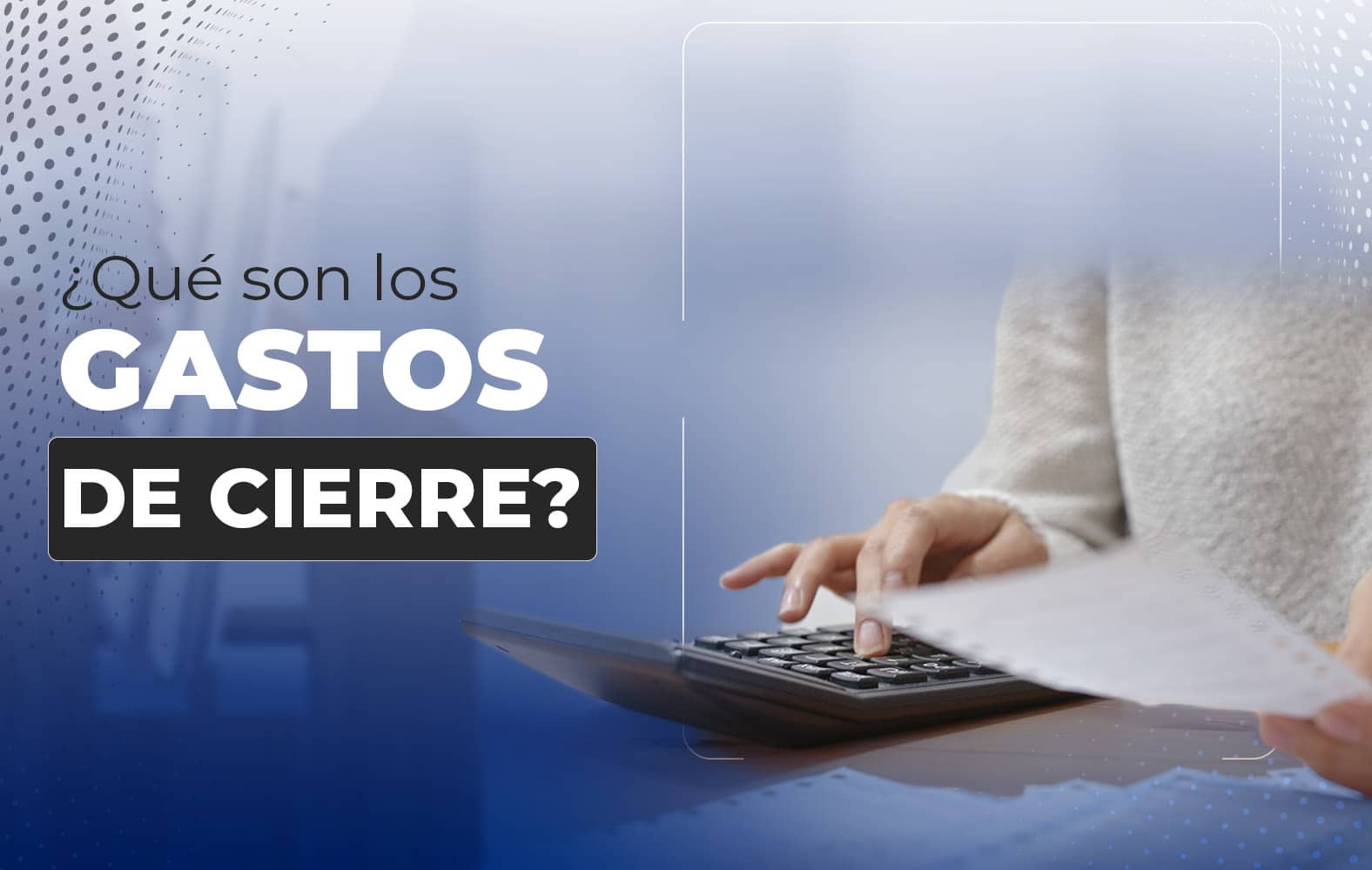 ¿Sabes qué son los gastos de cierre?